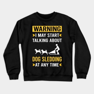 Warning Dog Sledding Sled Crewneck Sweatshirt